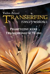 TRANSERFING RZECZYWISTOŚCI. Tom IX.  Praktyczny kurs Transerfingu w 78 dni